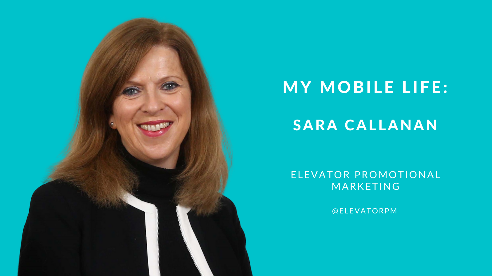 My Mobile Life: Sara Callanan of Elevator Promotional Marketing